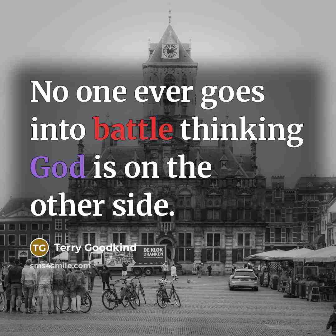 “No one ever goes into battle thinking God is on…” quote by Terry Goodkind