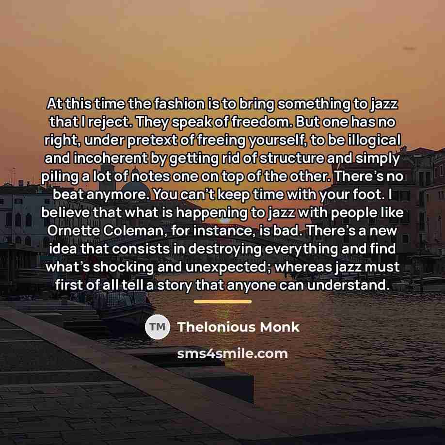 “At this time the fashion is to bring something to…” quote by Thelonious Monk