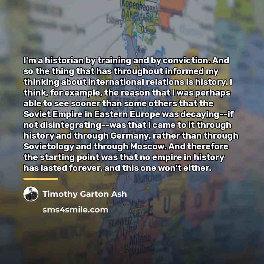 “I'm a historian by training and by conviction. And so…” quote by Timothy Garton Ash