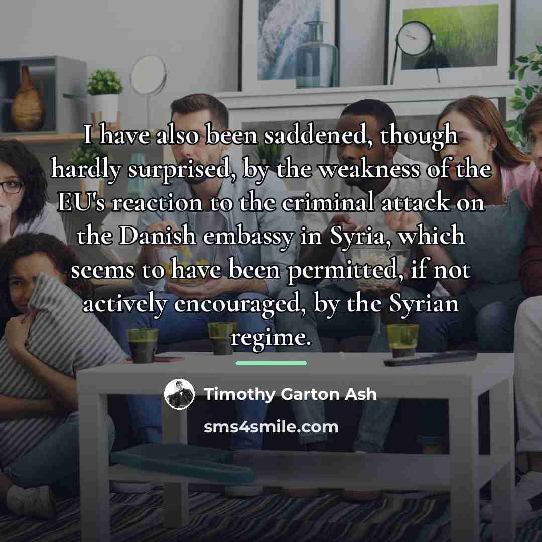 “I have also been saddened, though hardly surprised, by the…” quote by Timothy Garton Ash