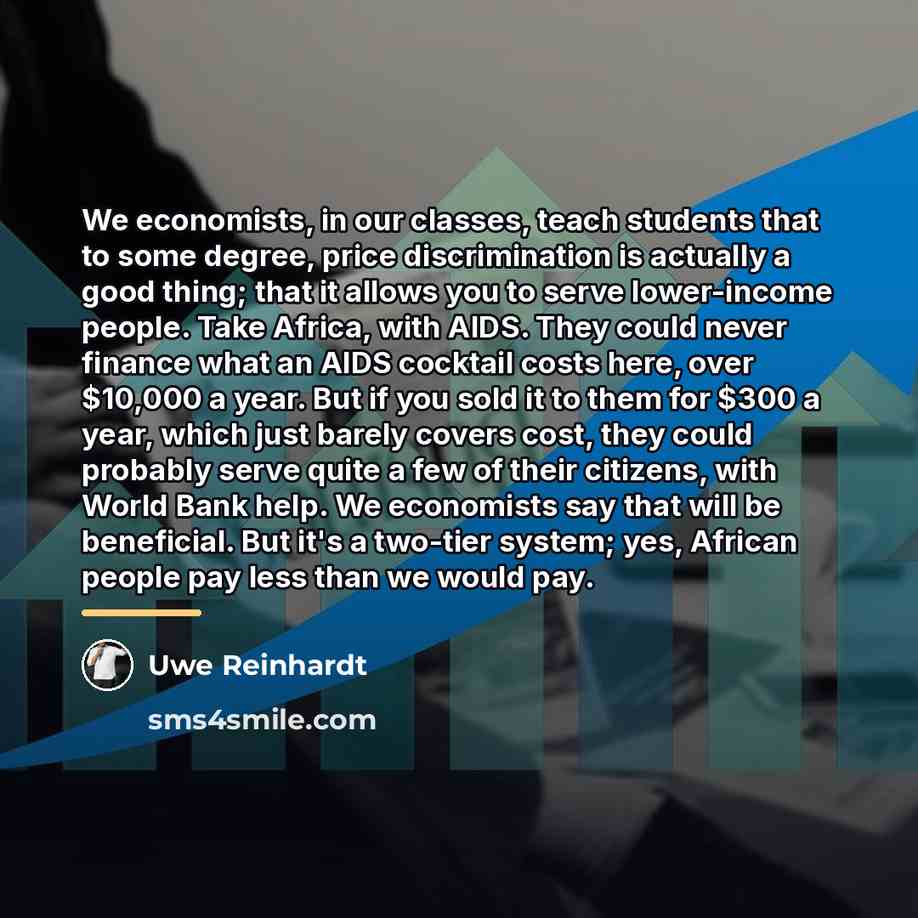 “We economists, in our classes, teach students that to some…” quote by Uwe Reinhardt