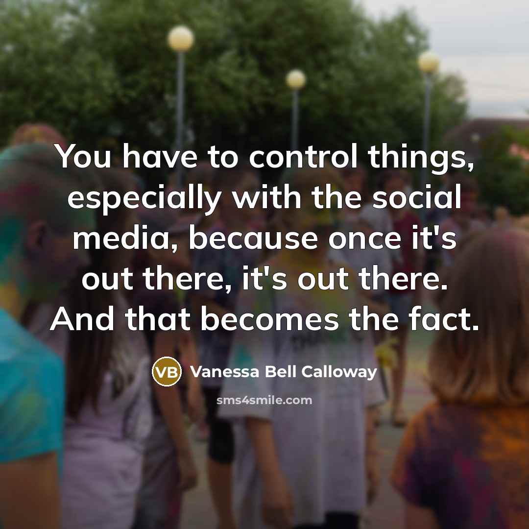 “You have to control things, especially with the social media,…” quote by Vanessa Bell Calloway