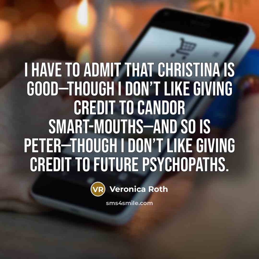 “I have to admit that Christina is good—though I don’t…” quote by Veronica Roth