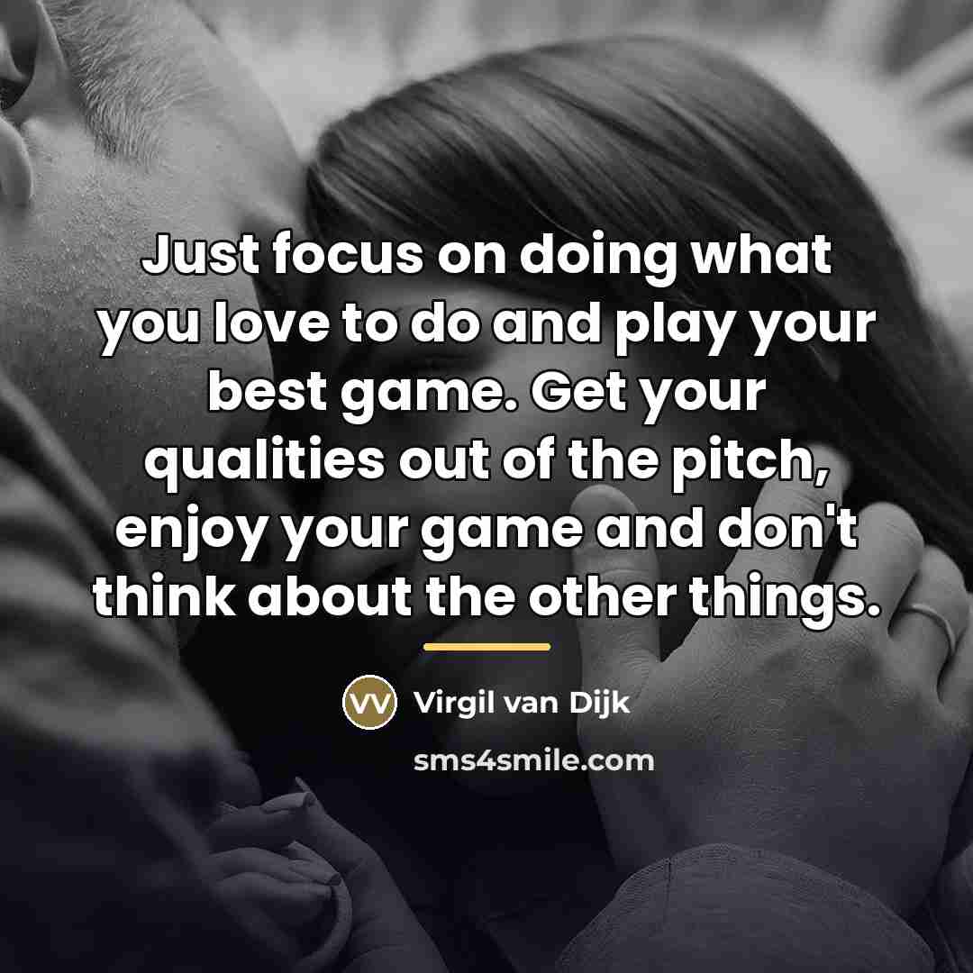 “Just focus on doing what you love to do and…” quote by Virgil van Dijk