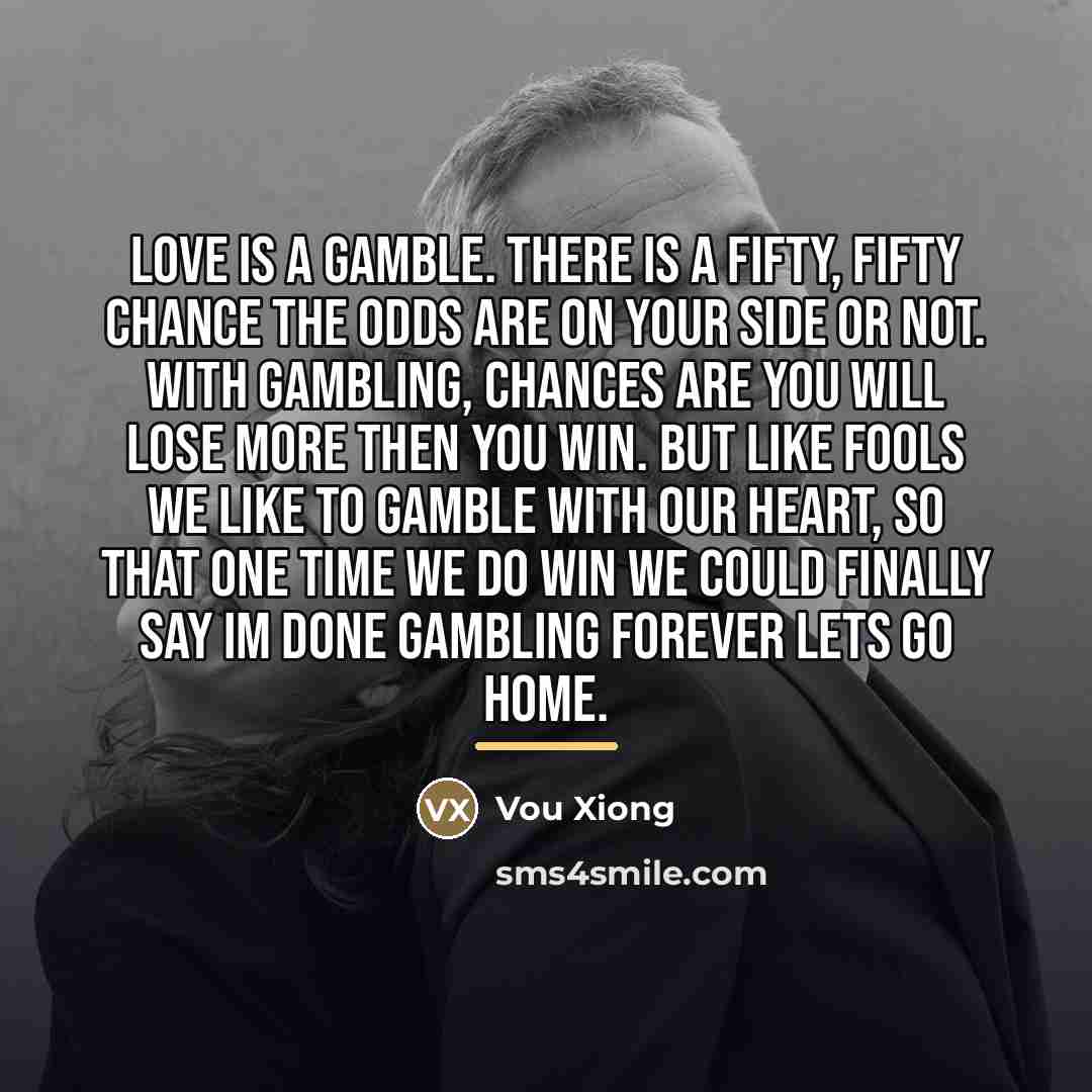 “Love is a gamble. There is a fifty, fifty chance…” quote by Vou Xiong