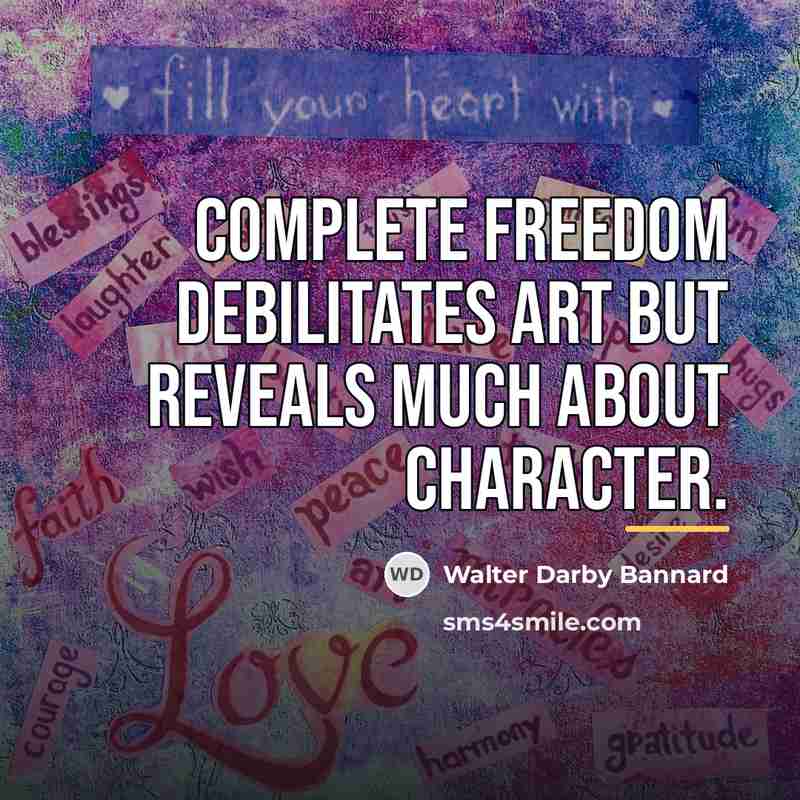 “Complete freedom debilitates art but reveals much about character.…” quote by Walter Darby Bannard