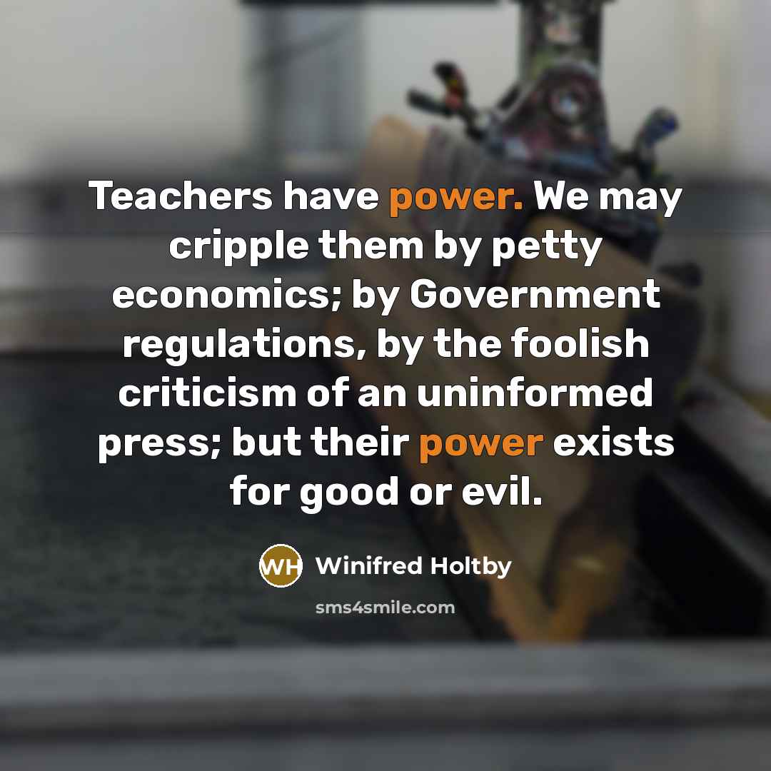 “Teachers have power. We may cripple them by petty economics;…” quote by Winifred Holtby