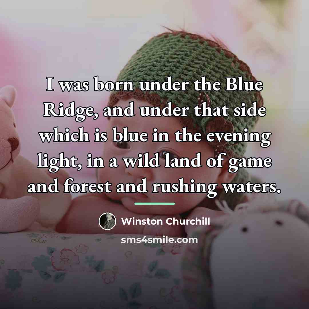 “I was born under the Blue Ridge, and under that…” quote by Winston Churchill