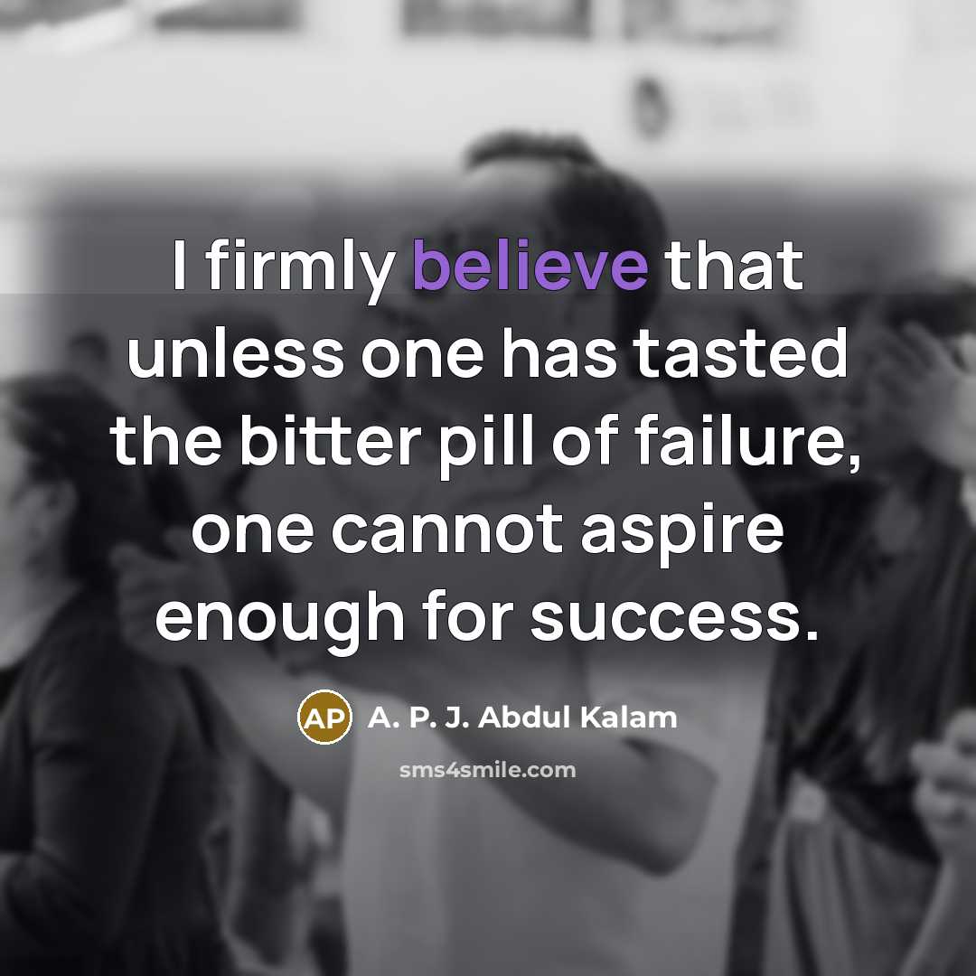 “I firmly believe that unless one has tasted the bitter…” quote by A. P. J. Abdul Kalam