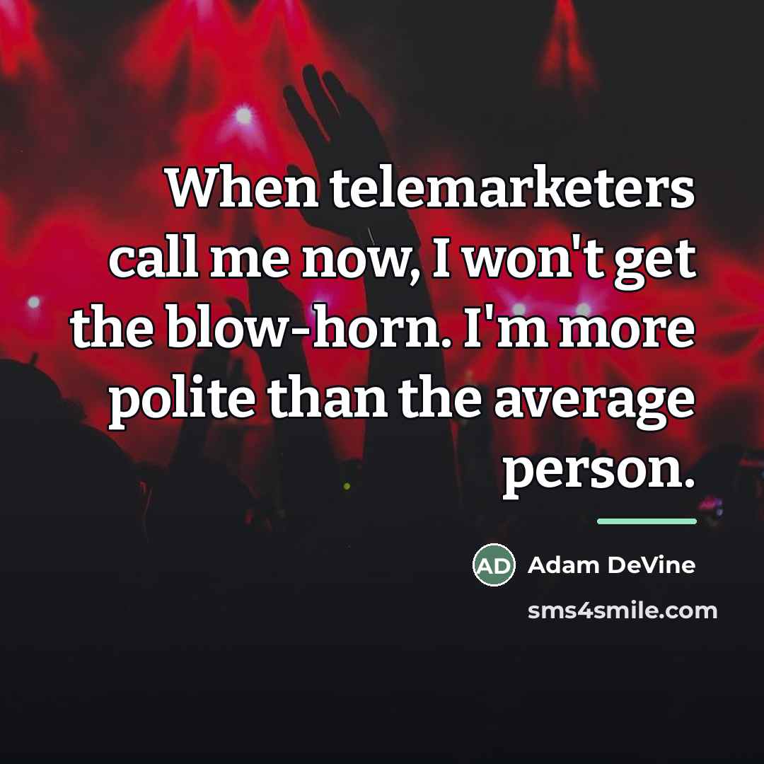“When telemarketers call me now, I won't get the blow-horn.…” quote by Adam DeVine