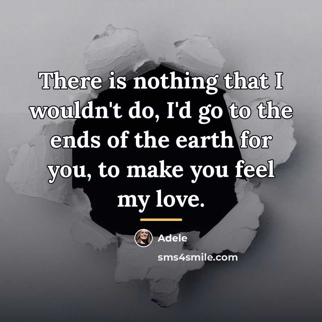 “There is nothing that I wouldn't do, I'd go to…” quote by Adele
