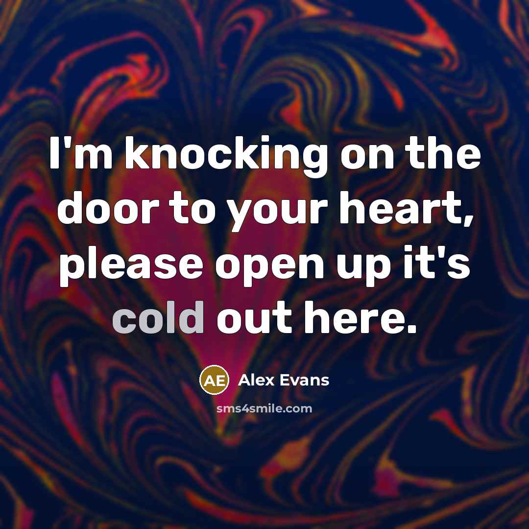 “I'm knocking on the door to your heart, please open…” quote by Alex Evans