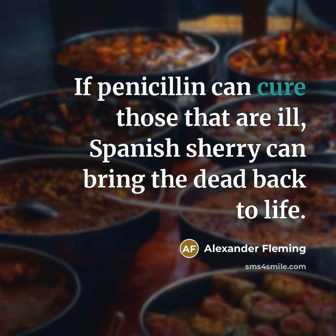 “If penicillin can cure those that are ill, Spanish sherry…” quote by Alexander Fleming