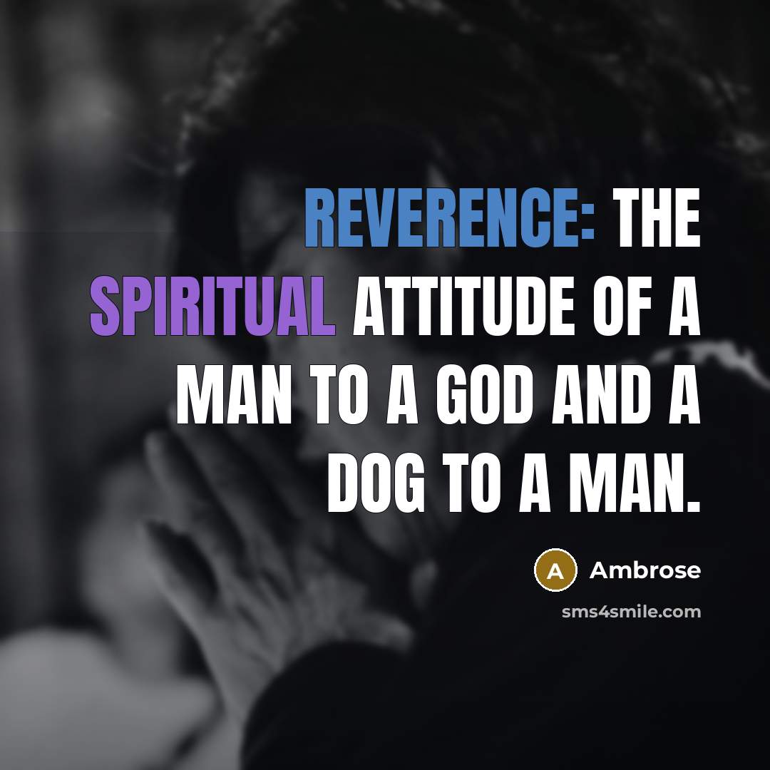 “Reverence: the spiritual attitude of a man to a god…” quote by Ambrose