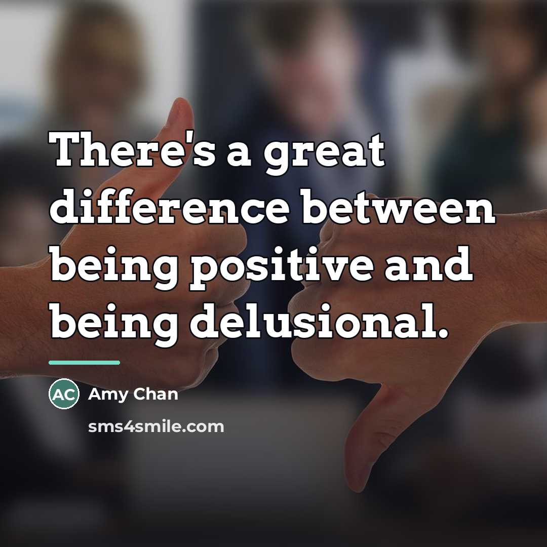 “There's a great difference between being positive and being delusional.…” quote by Amy Chan