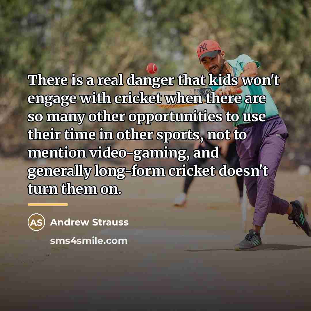 “There is a real danger that kids won't engage with…” quote by Andrew Strauss