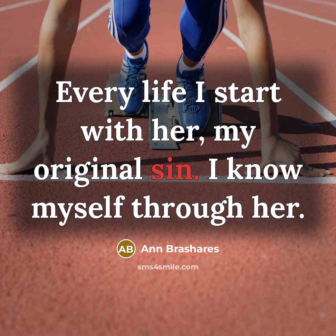 “Every life I start with her, my original sin. I…” quote by Ann Brashares