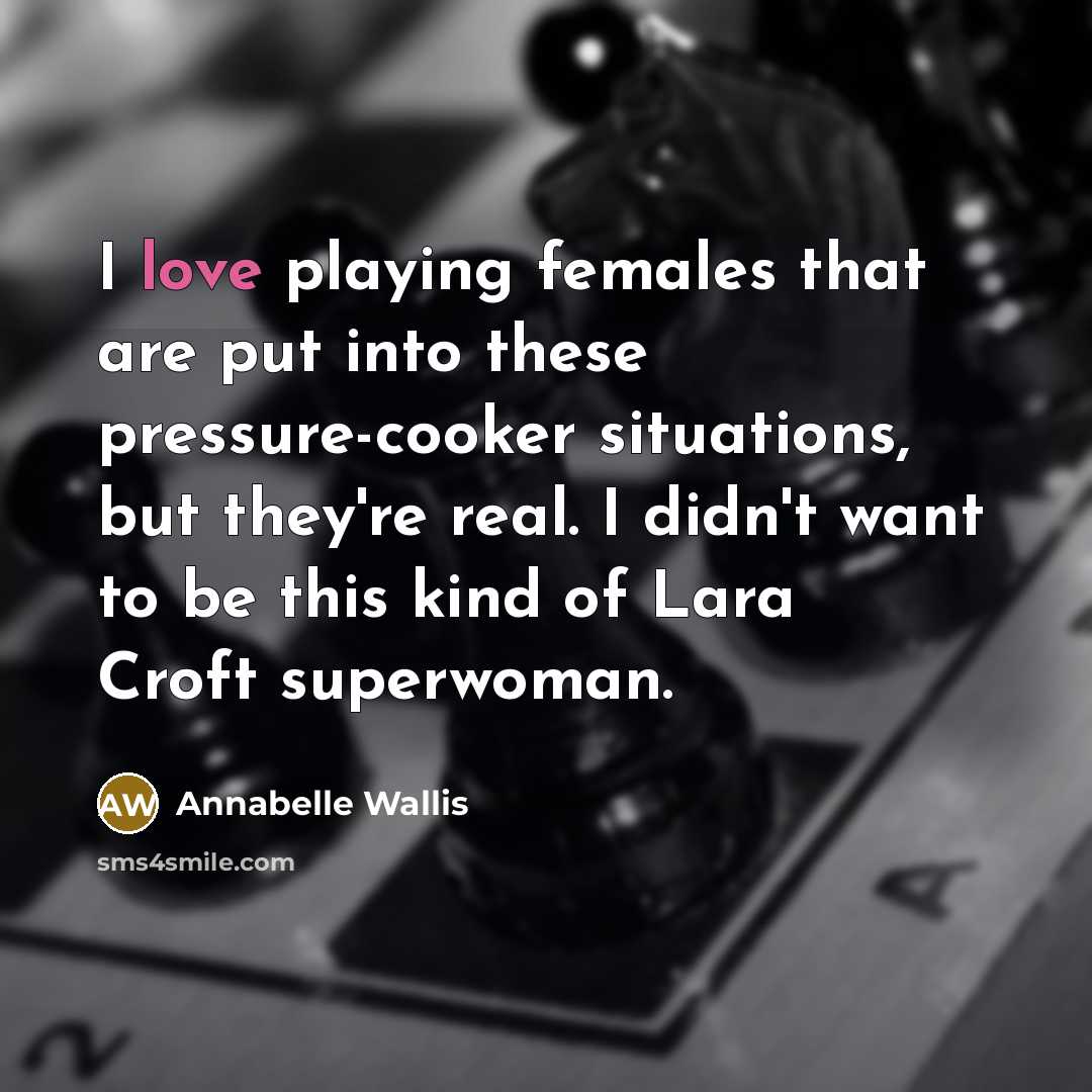 “I love playing females that are put into these pressure-cooker…” quote by Annabelle Wallis