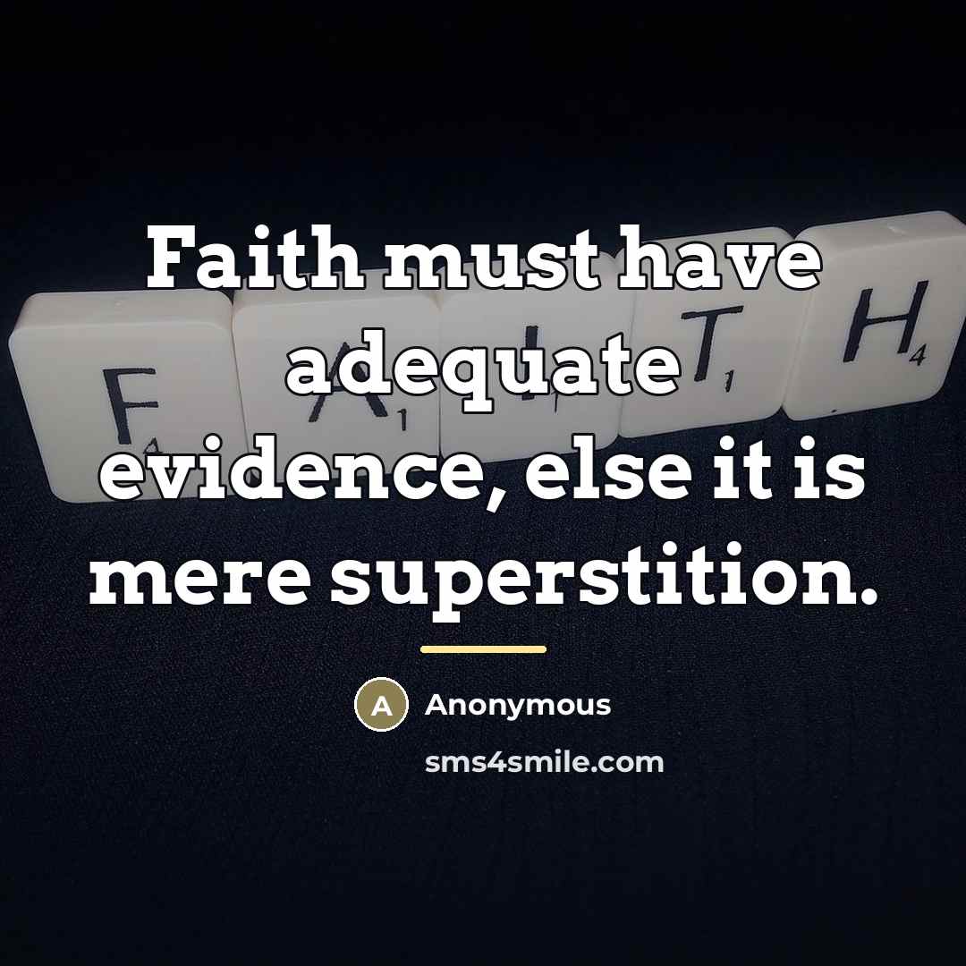“Faith must have adequate evidence, else it is mere superstition.…” quote by Anonymous