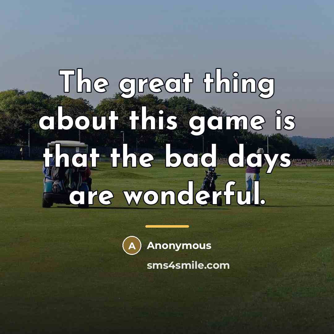 “The great thing about this game is that the bad…” quote by Anonymous