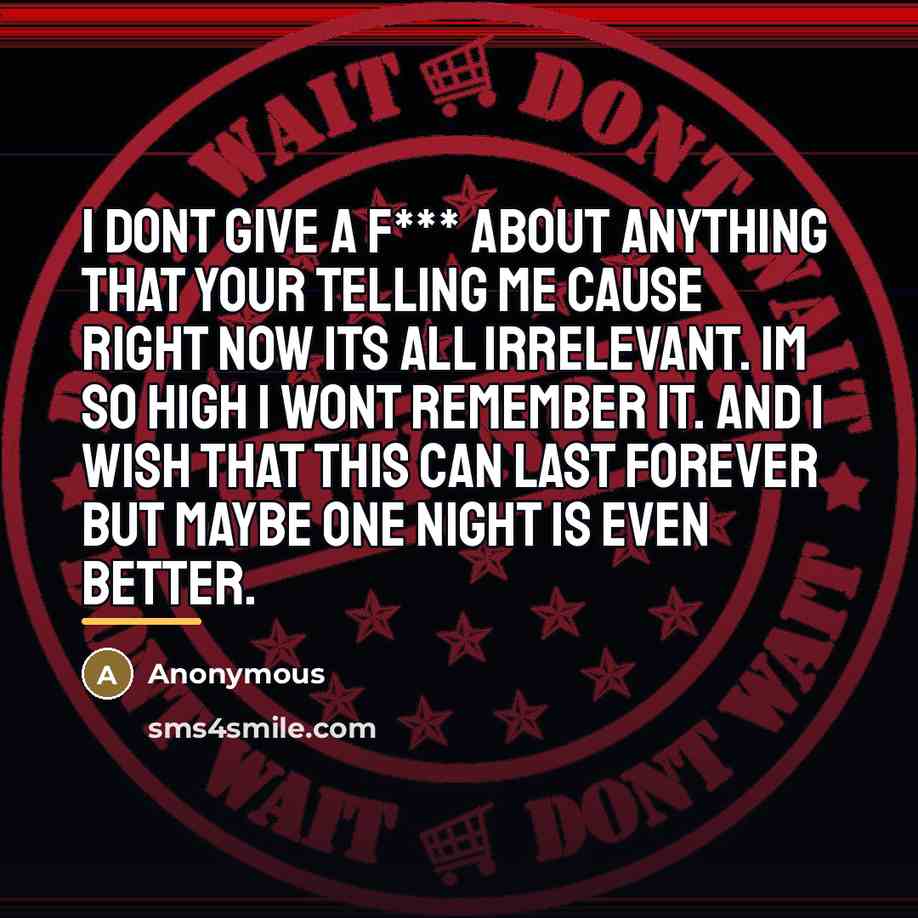“I Dont Give A F*** About Anything That Your Telling…” quote by Anonymous