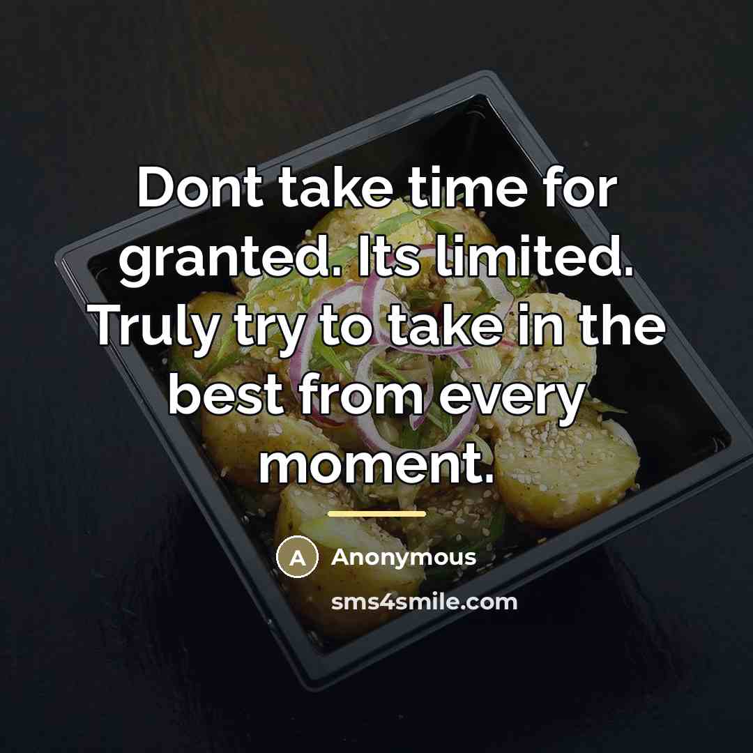 “Dont take time for granted. Its limited. Truly try to…” quote by Anonymous