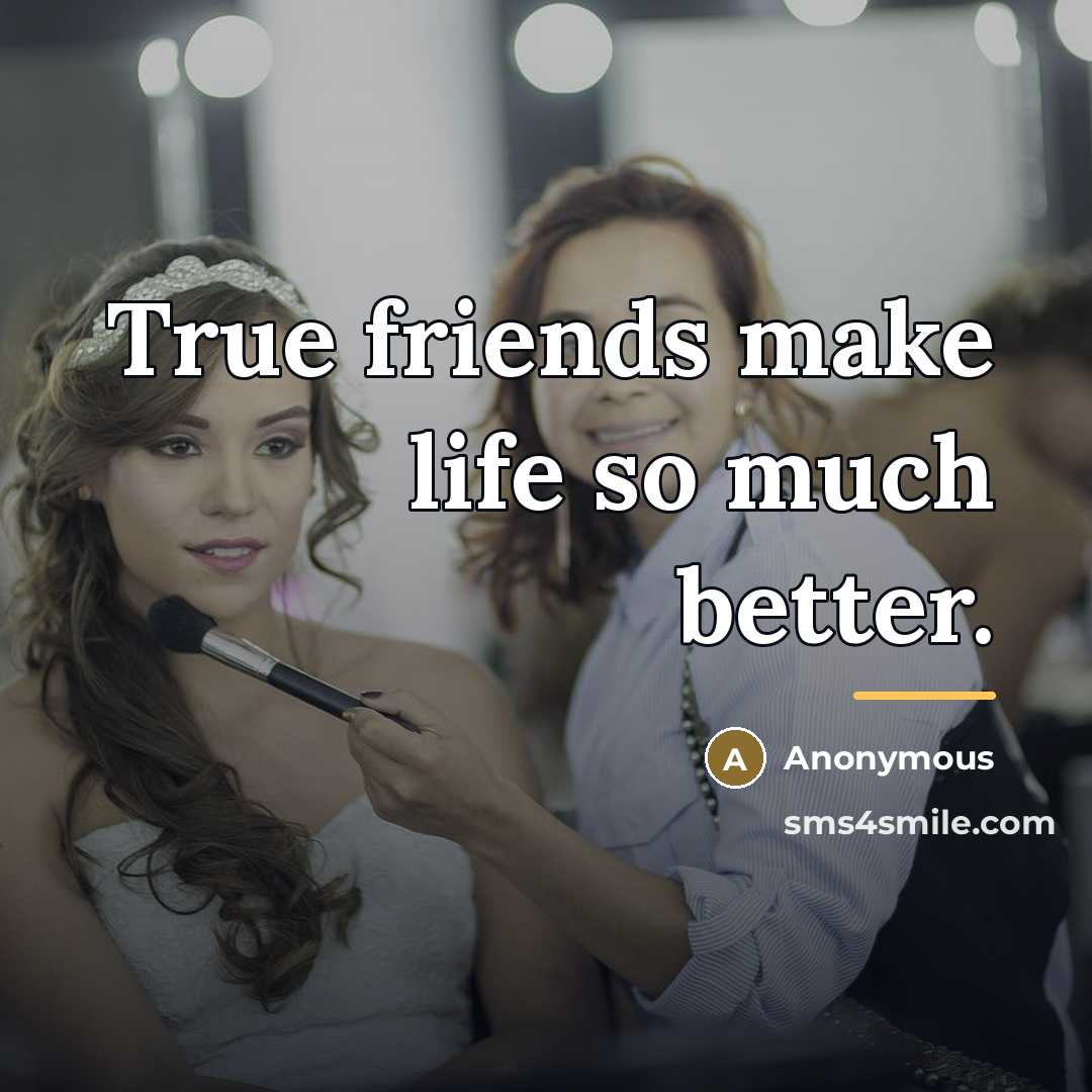 “True friends make life so much better.…” quote by Anonymous