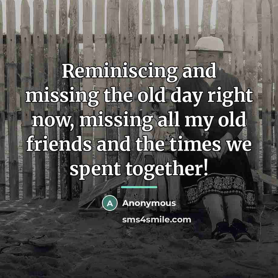 “Reminiscing and missing the old day right now, missing all…” quote by Anonymous