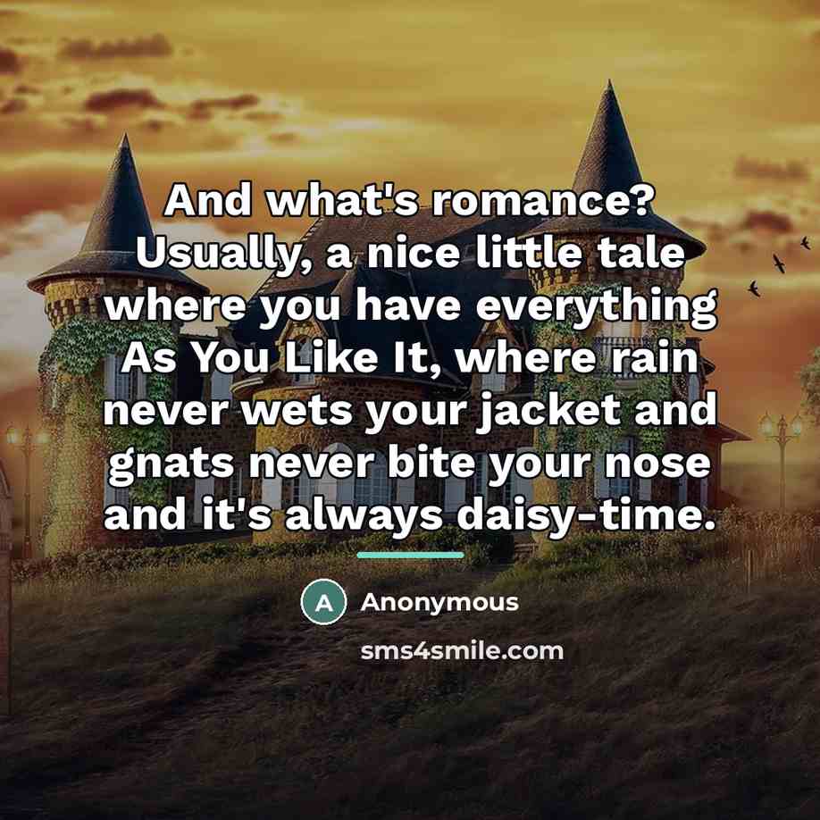 “And what's romance? Usually, a nice little tale where you…” quote by Anonymous