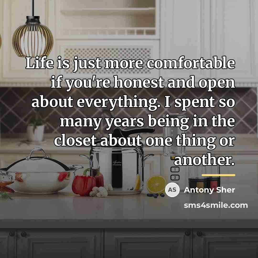 “Life is just more comfortable if you're honest and open…” quote by Antony Sher