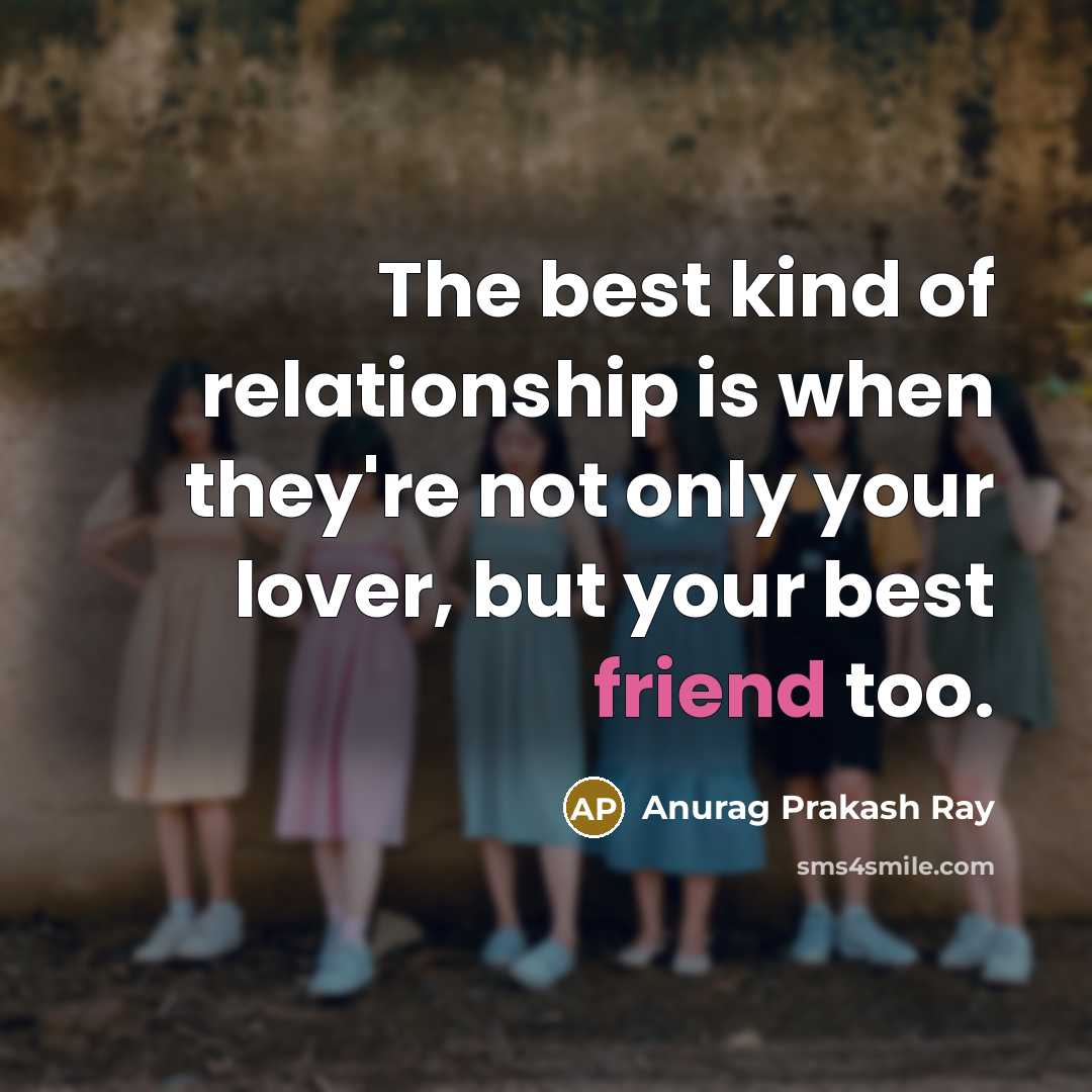 “The best kind of relationship is when they're not only…” quote by Anurag Prakash Ray