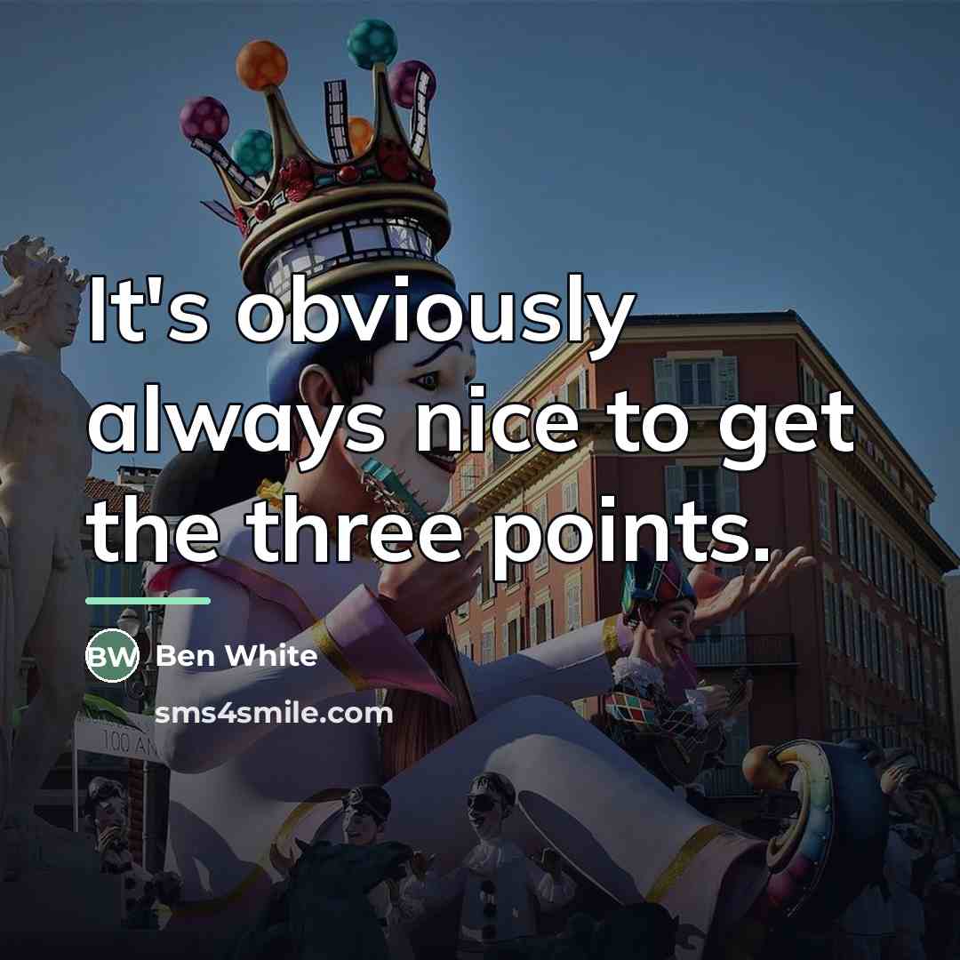 “It's obviously always nice to get the three points.…” quote by Ben White