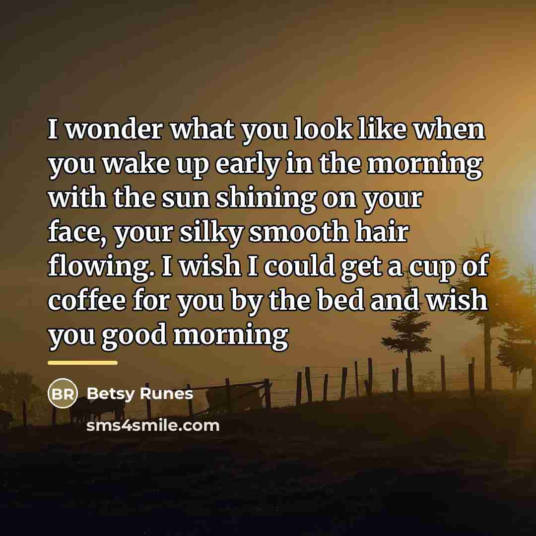 “I wonder what you look like when you wake up…” quote by Betsy Runes
