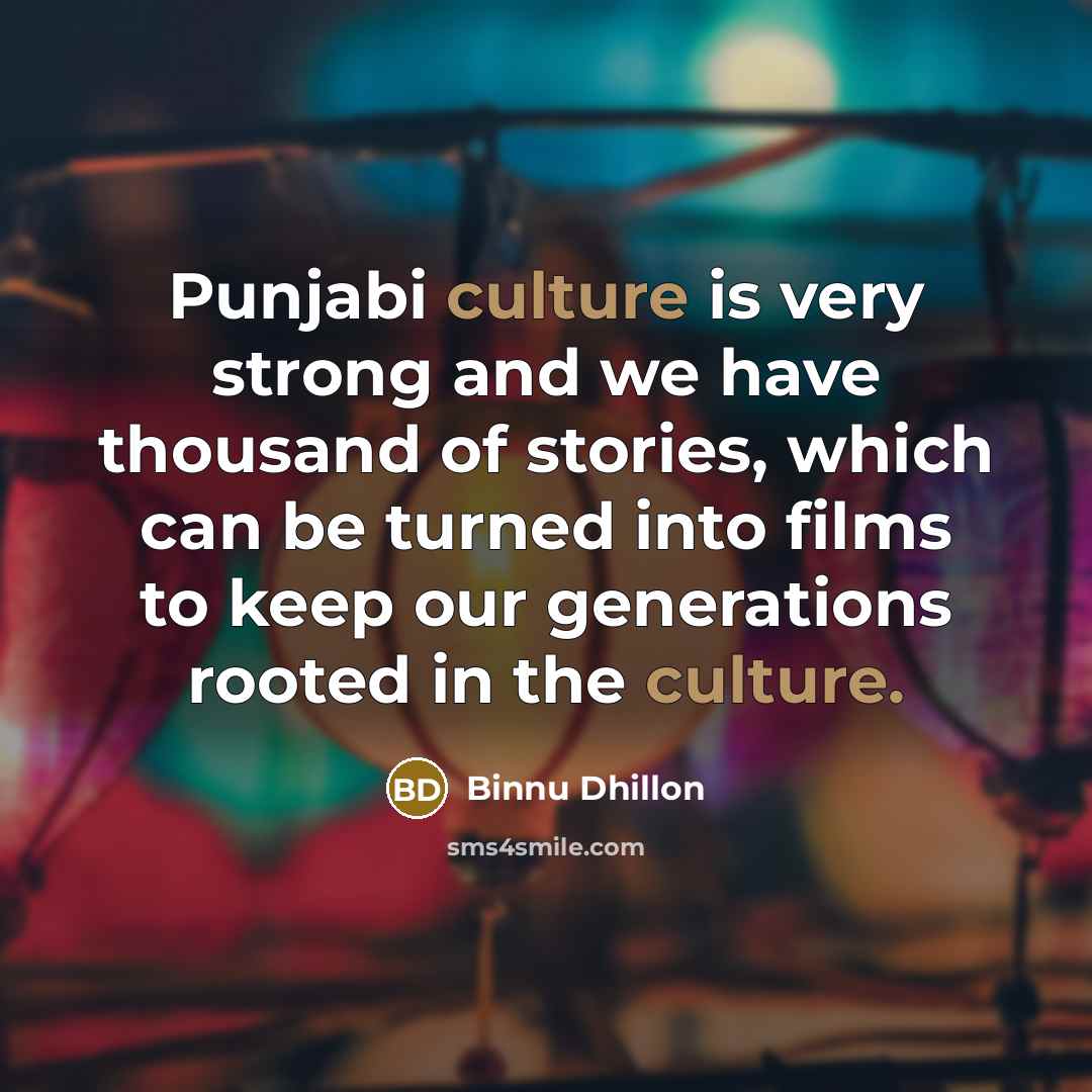 “Punjabi culture is very strong and we have thousand of…” quote by Binnu Dhillon