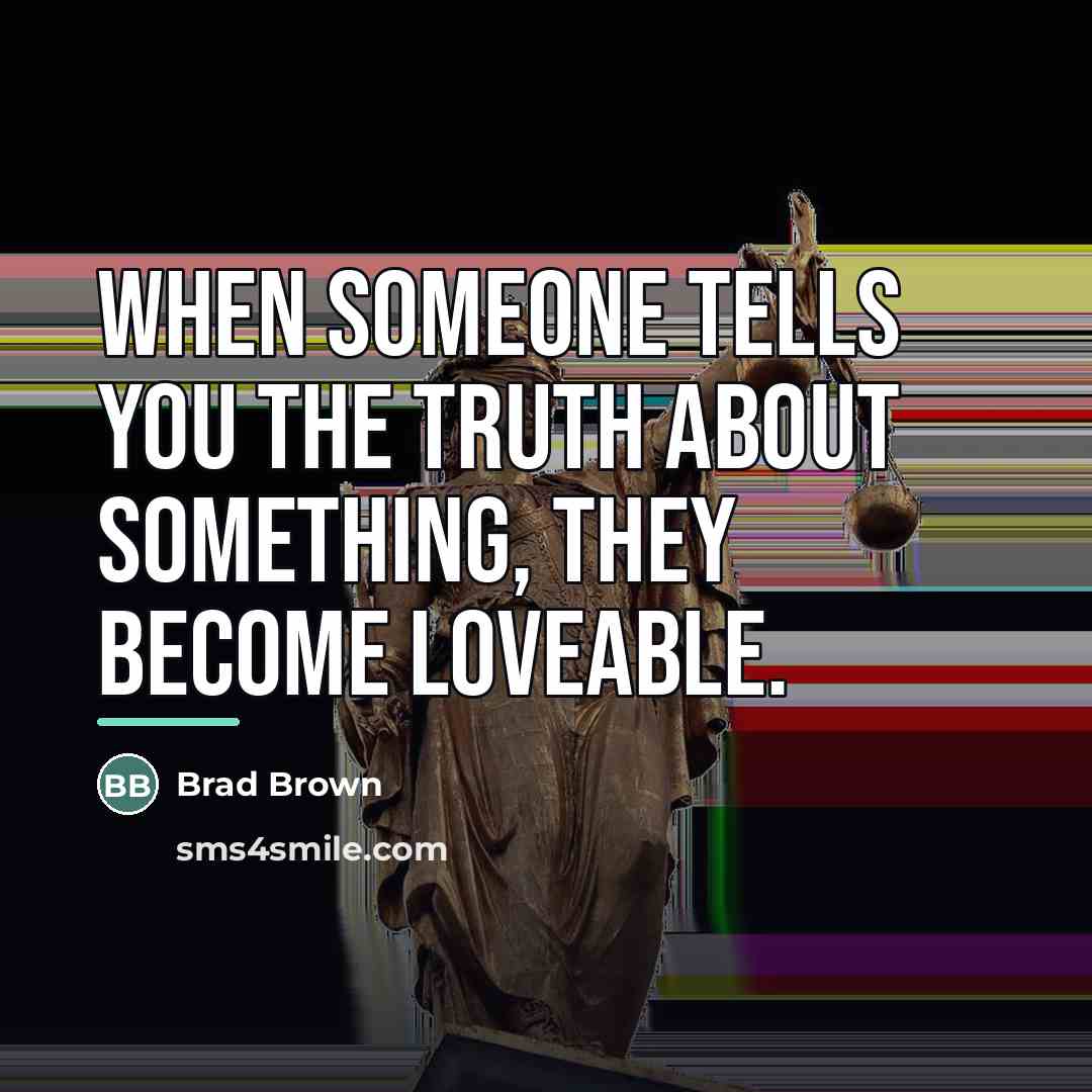 “When someone tells you the truth about something, they become…” quote by Brad Brown