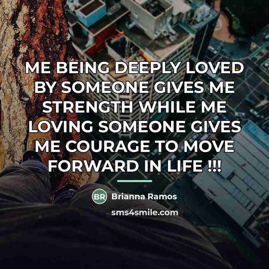 “ME BEING DEEPLY LOVED BY SOMEONE GIVES ME STRENGTH WHILE…” quote by Brianna Ramos