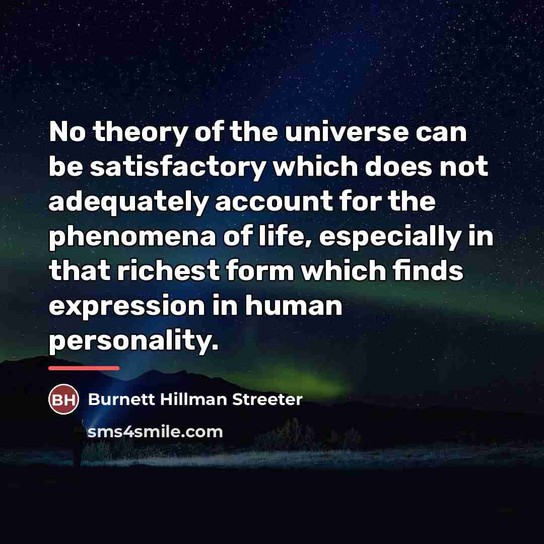 “No theory of the universe can be satisfactory which does…” quote by Burnett Hillman Streeter