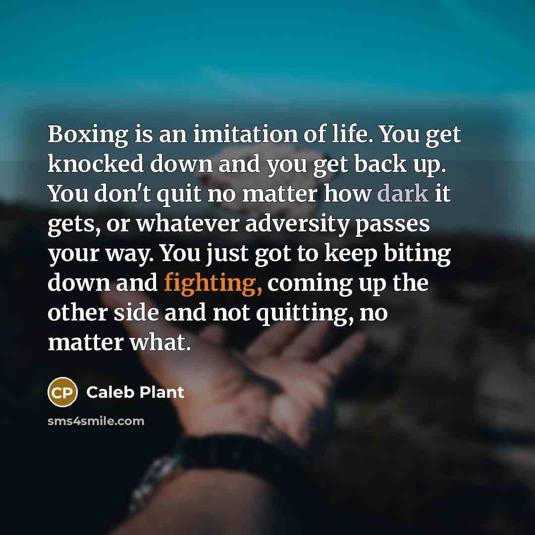 “Boxing is an imitation of life. You get knocked down…” quote by Caleb Plant