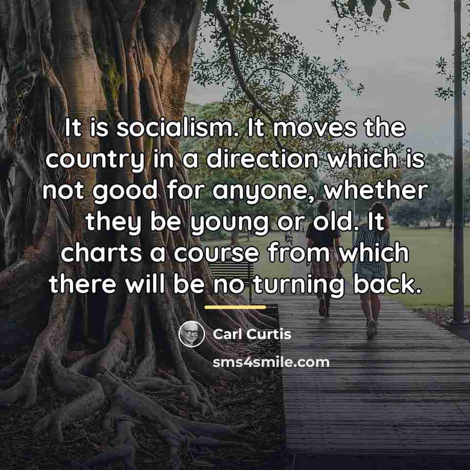 “It is socialism. It moves the country in a direction…” quote by Carl Curtis