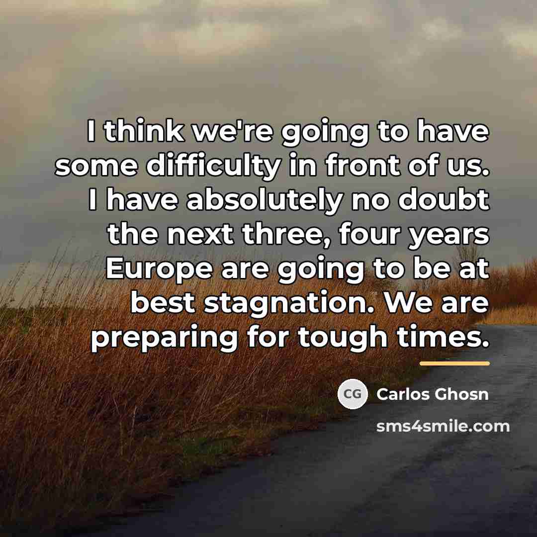 “I think we're going to have some difficulty in front…” quote by Carlos Ghosn