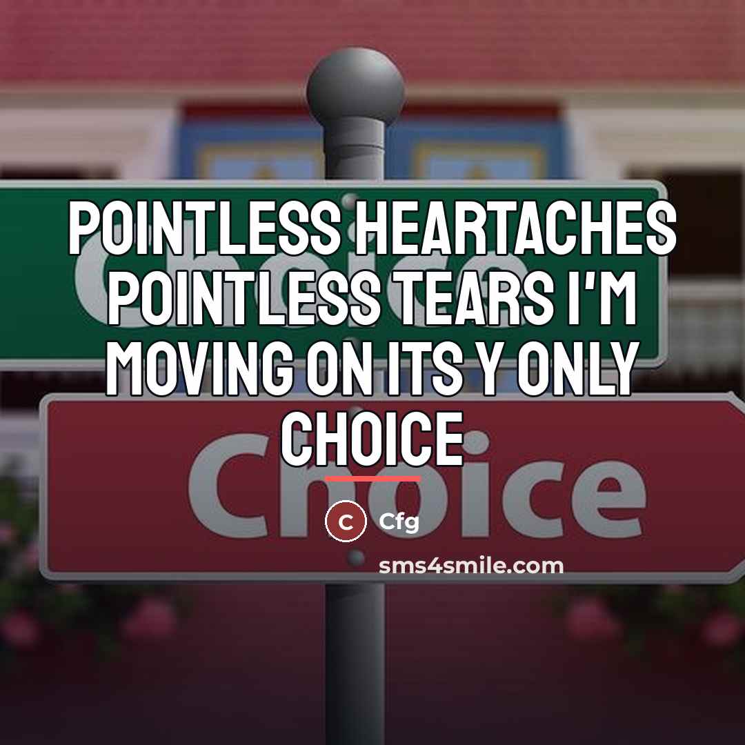 “Pointless heartaches pointless tears I'm moving on its y only…” quote by Cfg