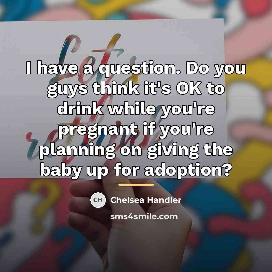 “I have a question. Do you guys think it's OK…” quote by Chelsea Handler