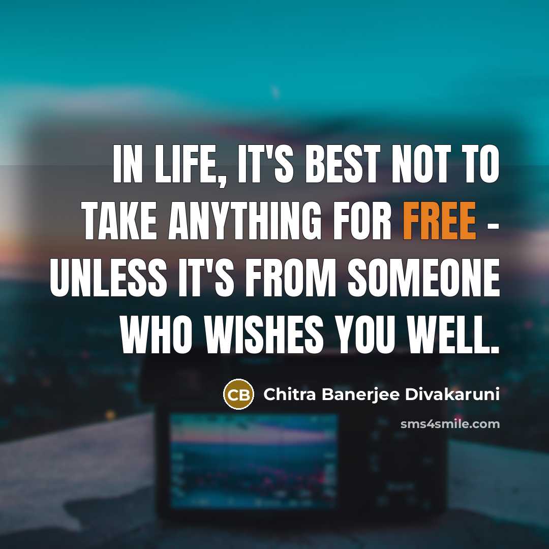 “In life, it's best not to take anything for free…” quote by Chitra Banerjee Divakaruni