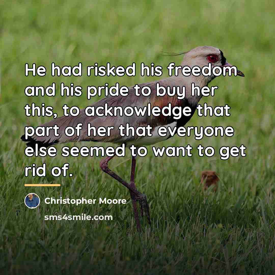 “He had risked his freedom and his pride to buy…” quote by Christopher Moore