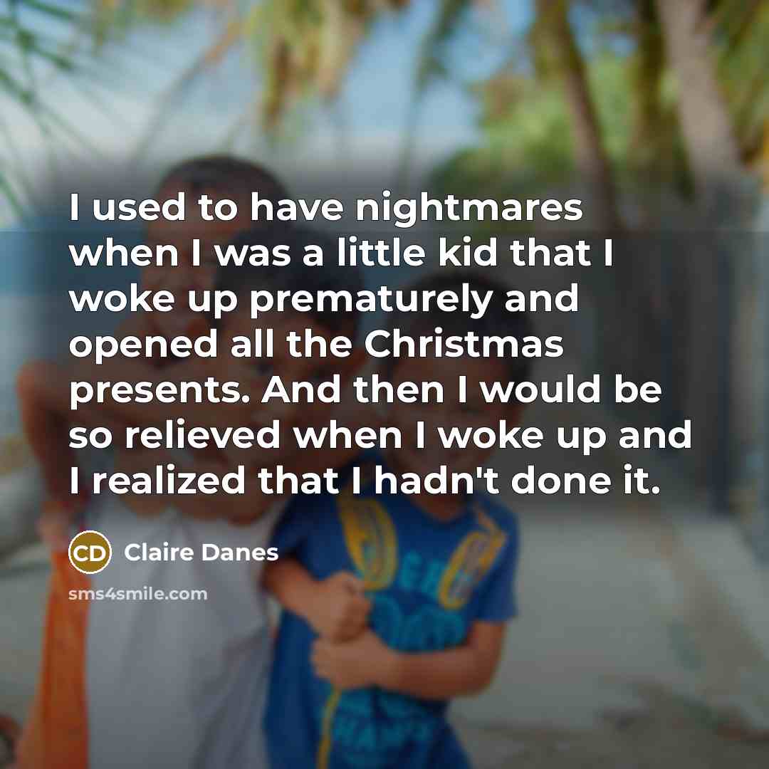 “I used to have nightmares when I was a little…” quote by Claire Danes