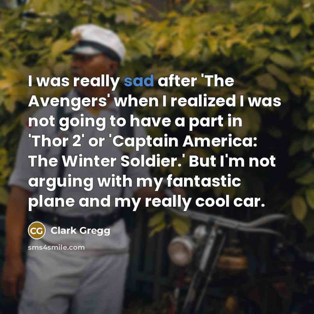 “I was really sad after 'The Avengers' when I realized…” quote by Clark Gregg