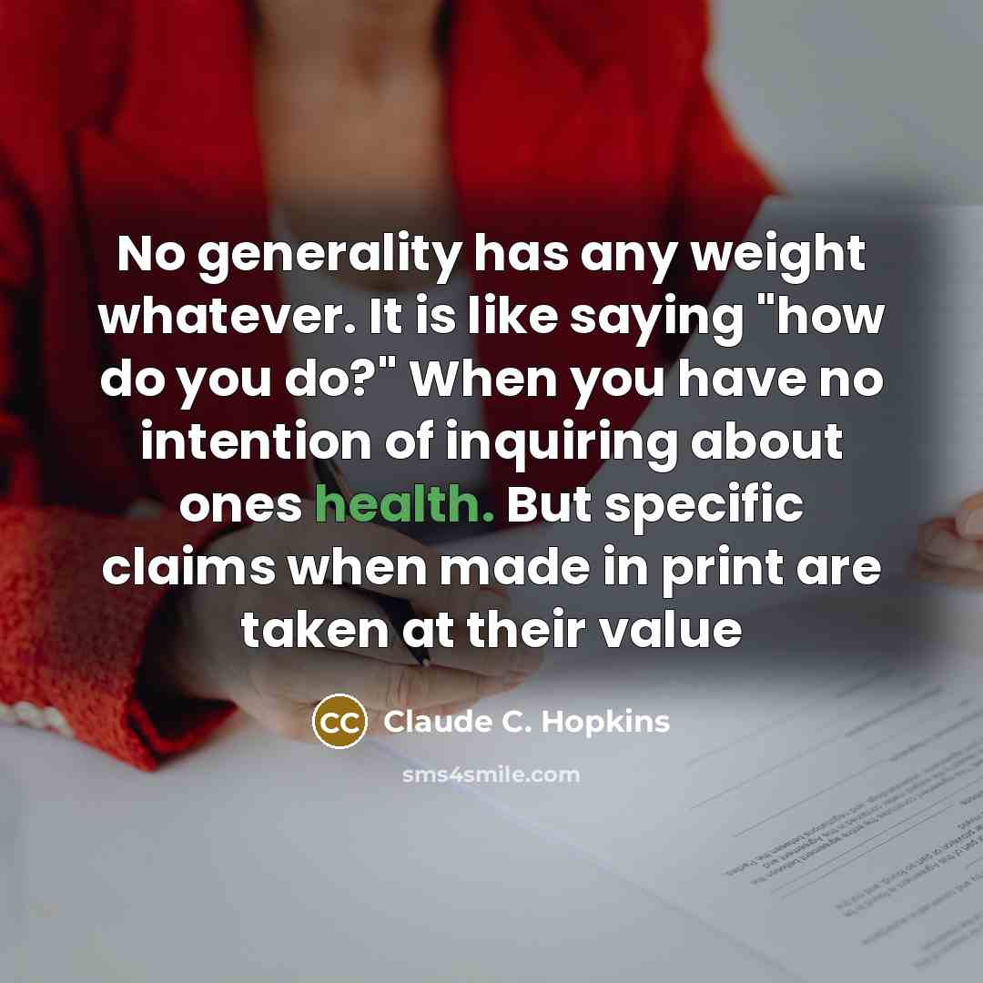 “No generality has any weight whatever. It is like saying…” quote by Claude C. Hopkins