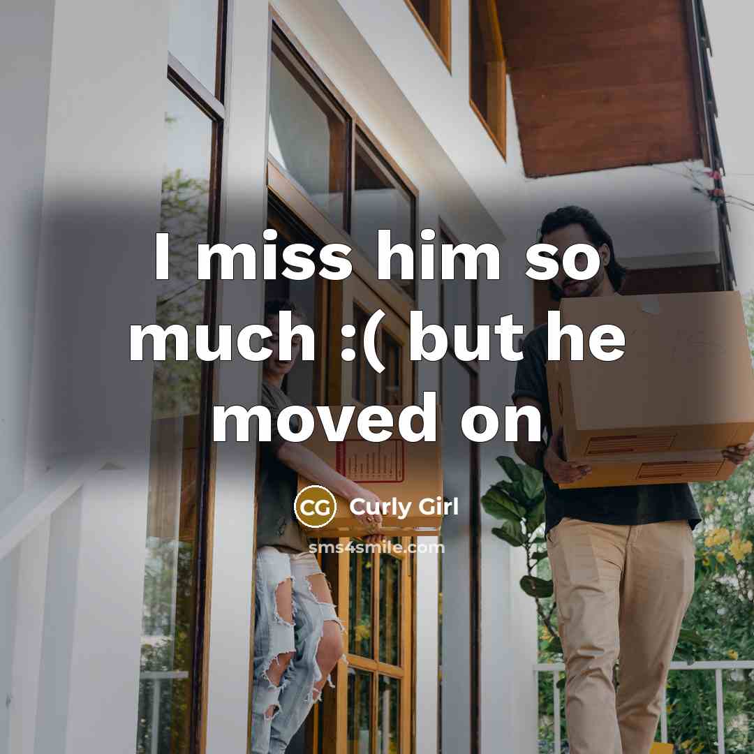 “I miss him so much :( but he moved on…” quote by Curly Girl