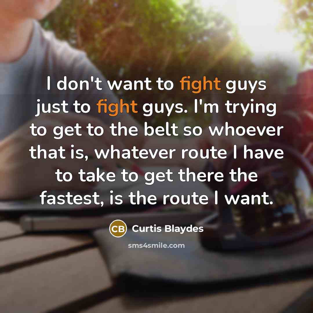 “I don't want to fight guys just to fight guys.…” quote by Curtis Blaydes