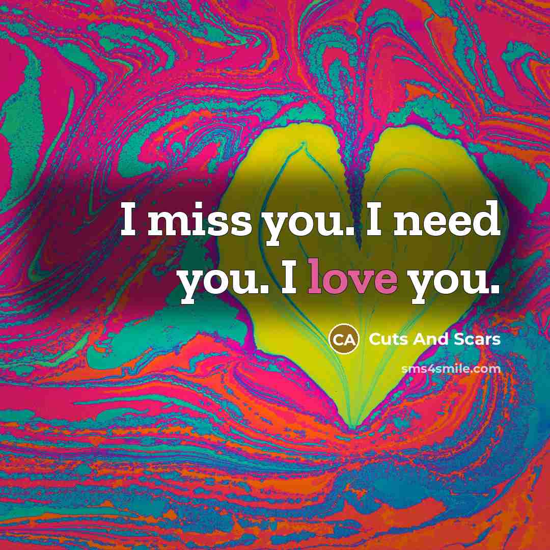 “I miss you. I need you. I love you.…” quote by Cuts And Scars